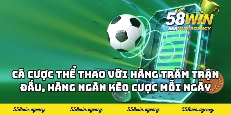 Cá cược thể thao với hàng trăm trận đấu, hàng ngàn kèo cược mỗi ngày