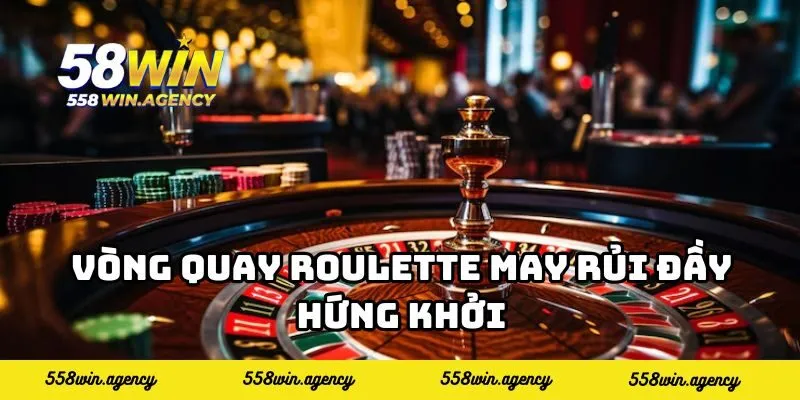 Vòng quay Roulette may rủi đầy hứng khởi
