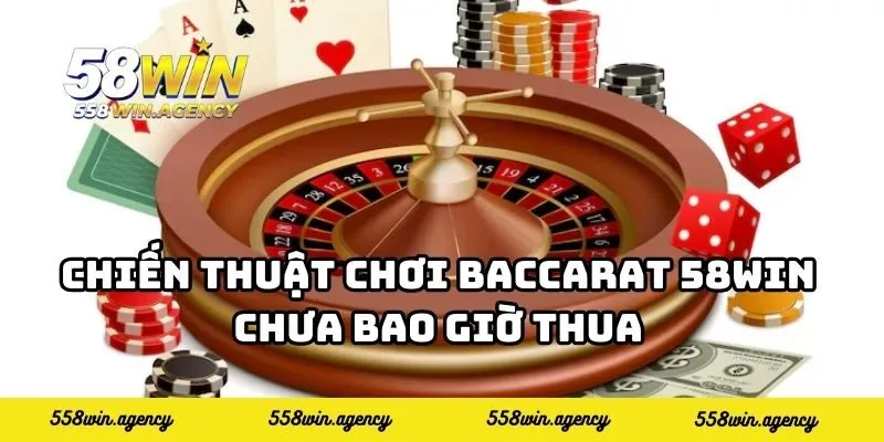 Chiến thuật chơi baccarat 58WIN chưa bao giờ thua