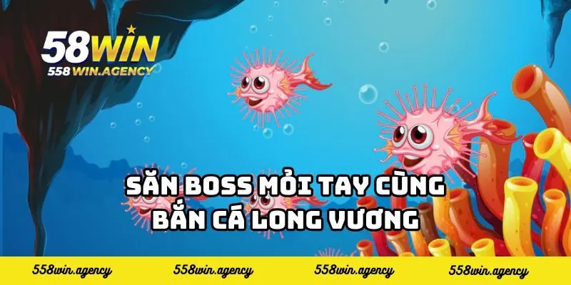 Săn Boss mỏi tay cùng bắn cá Long Vương