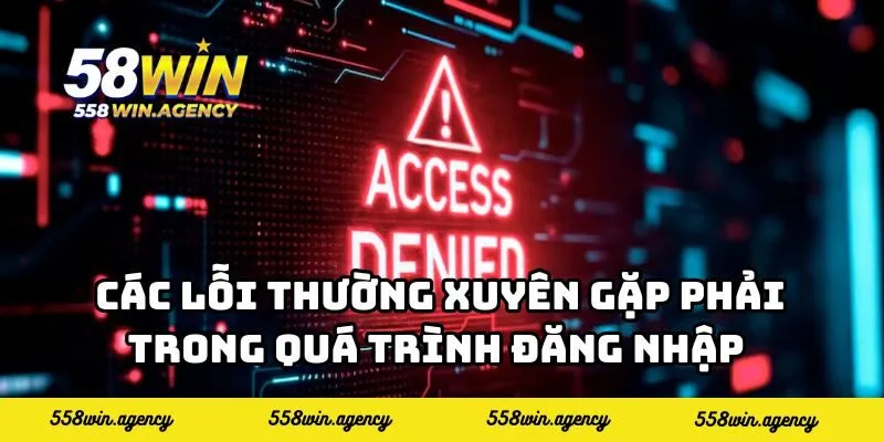Các lỗi thường xuyên gặp phải trong quá trình đăng nhập và cách xử lý