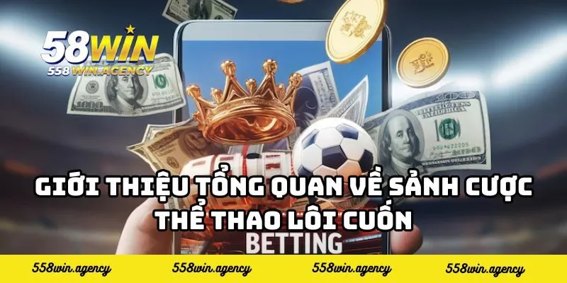 Giới thiệu tổng quan về sảnh cược thể thao lôi cuốn