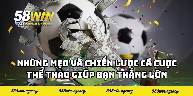 Những mẹo và chiến lược cá cược thể thao giúp bạn thắng lớn