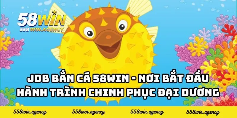 ​​JDB Bắn Cá 58WIN