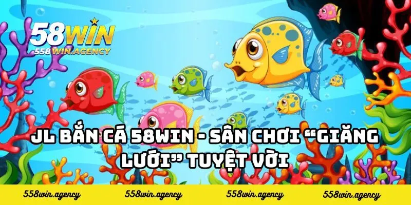 JL bắn cá 58WIN
