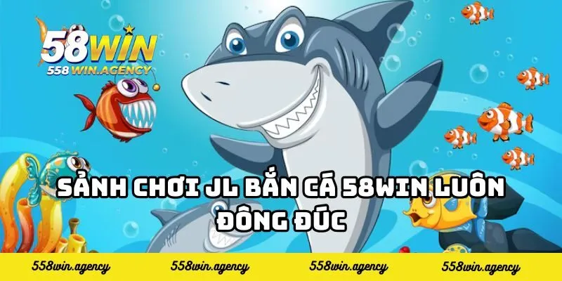 Sảnh chơi JL bắn cá 58WIN luôn đông đúc