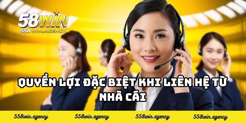 Quyền lợi đặc biệt khi liên hệ từ nhà cái