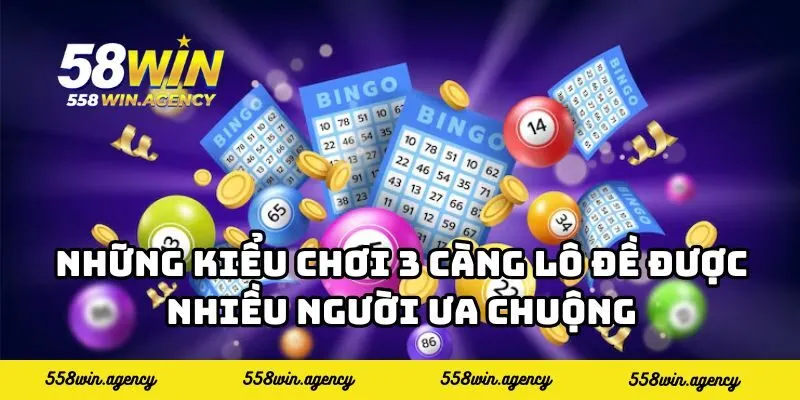 Những kiểu chơi 3 càng lô đề được nhiều người ưa chuộng