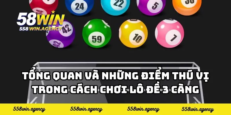 Tổng quan và những điểm thú vị trong cách chơi lô đề 3 càng