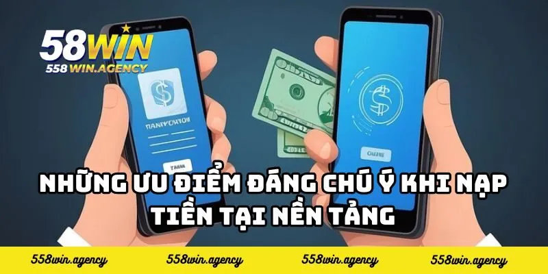Những ưu điểm đáng chú ý khi nạp tiền tại nền tảng