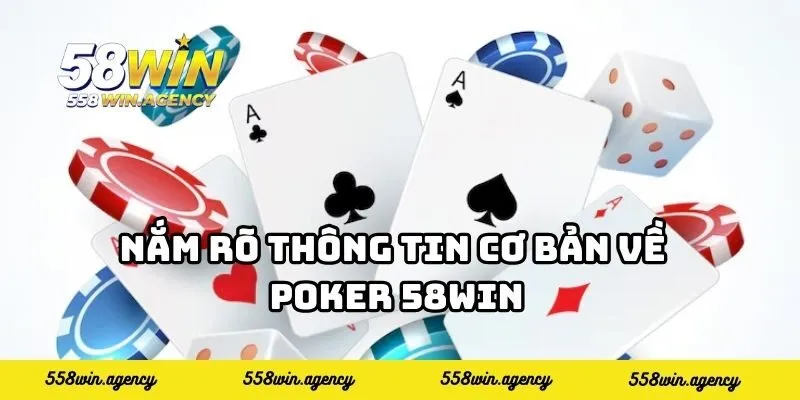 Nắm rõ thông tin cơ bản về Poker 58WIN