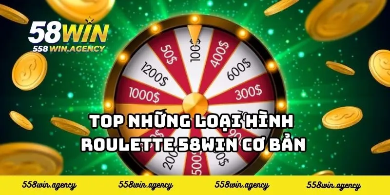 Top những loại hình roulette 58WIN cơ bản