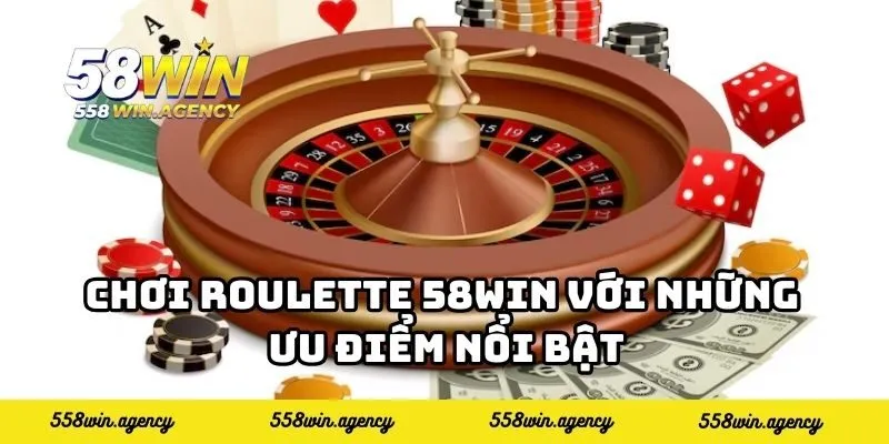 Chơi roulette 58WIN với những ưu điểm nổi bật