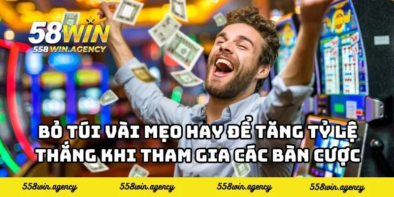 Bỏ túi vài mẹo hay để tăng tỷ lệ thắng khi tham gia các bàn cược