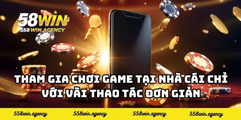 Tham gia chơi game tại nhà cái chỉ với vài thao tác đơn giản