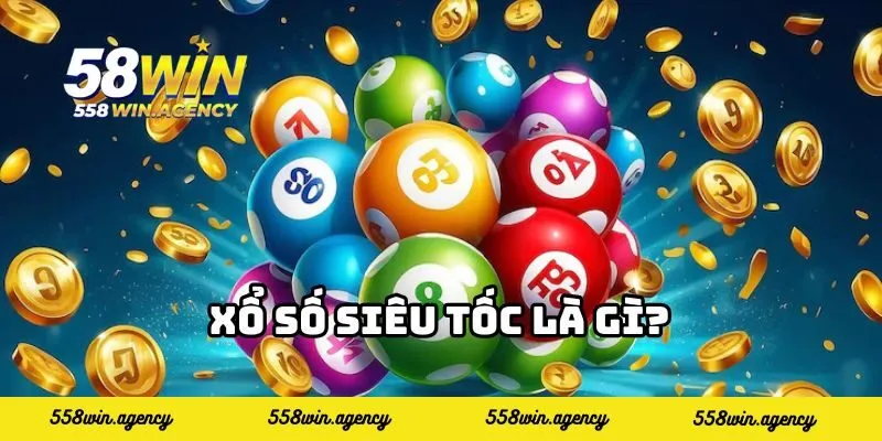 Xổ số siêu tốc là gì?