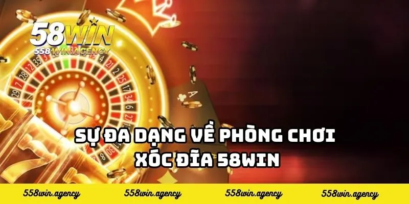 Sự đa dạng về phòng chơi xóc đĩa 58WIN